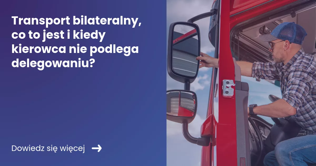 Grafika prezentująca z lewej strony tytuł artykułu: Transport bilateralny, co to jest i kiedy kierowca nie podlega delegowaniu? Z prawej zdjęcie kierowcy ciężarówki ustawiającego lusterka