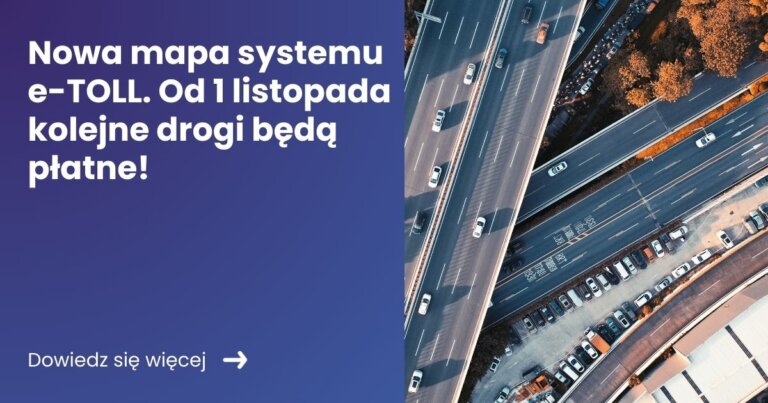 Nowa mapa systemu e TOLL. Od 1 listopada kolejne drogi beda platne, czas pracy kierowcy, program do rozliczania kierowców