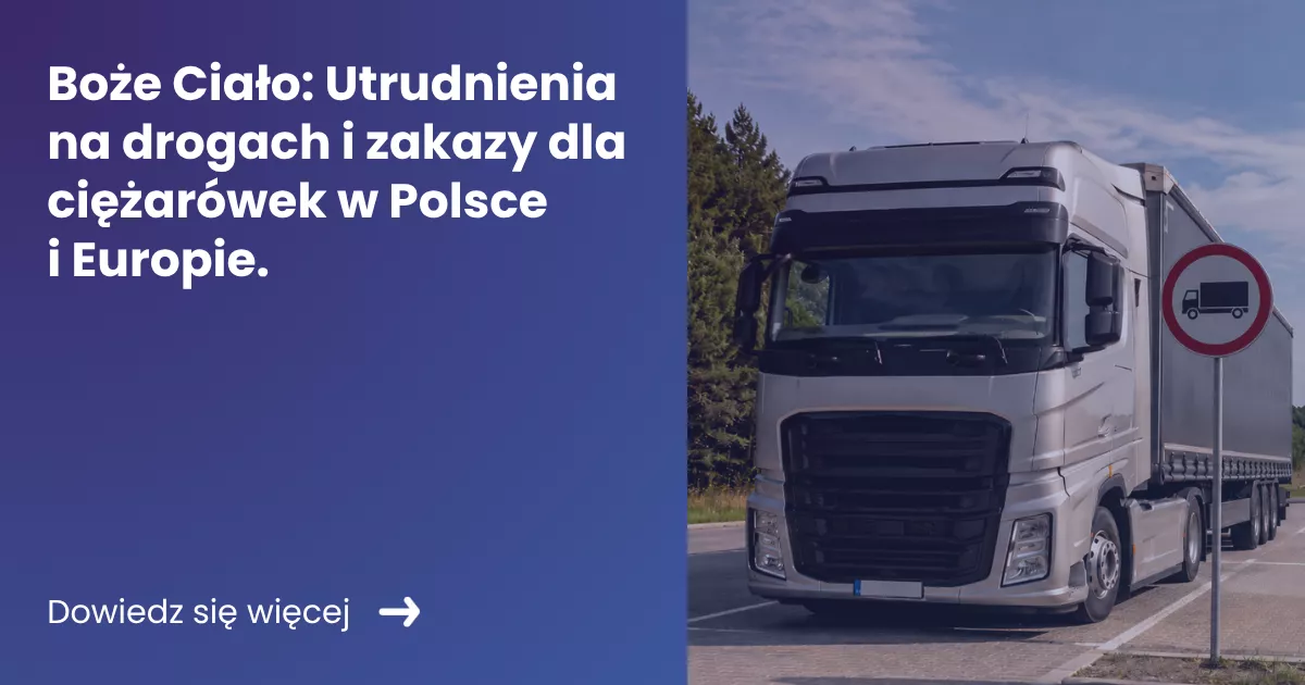 Grafika prezentująca po lewej stronie tytuł artykułu: Boże Ciało: Utrudnienia na drogach i zakazy dla ciężarówek w Polsce i Europie. Z prawej zdjęcie ciężarówki obok znaku zakazu.