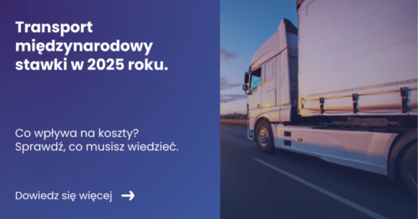 Grafika prezentująca z lewej strony tytuł artykułu: Transport międzynarodowy stawki w 2025 roku. z prawej zdjęcie ciężarówki na autostradzie