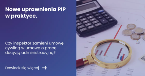 Grafika prezentująca z lewej strony tytuł artykułu: Nowe uprawnienia PIP w praktyce. Z prawej zdjęcie lupy, kalkulatora oraz dokumentów