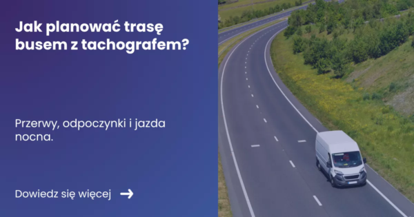 jak-planowac-trase-busem-z-tachografem Grafika prezentująca z lewej strony tytuł artykułu: Jak planować trasę busem z tachografem? Przerwy, odpoczynki i jazda nocna. Z prawej zdjęcie busa w trasie