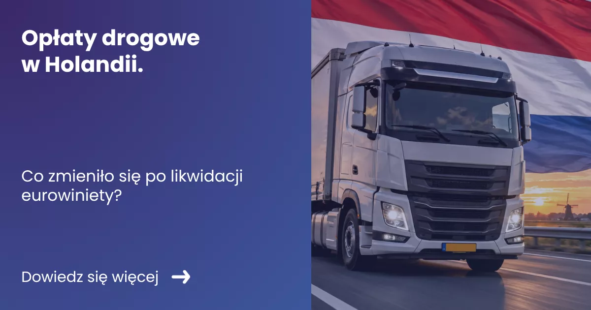 Grafika prezentująca z lewej strony tytuł artykułu: Opłaty drogowe w Holandii. Co zmieniło się po likwidacji eurowiniety? Z prawej zdjęcie ciężarówki na tle holenderskiej flagi.