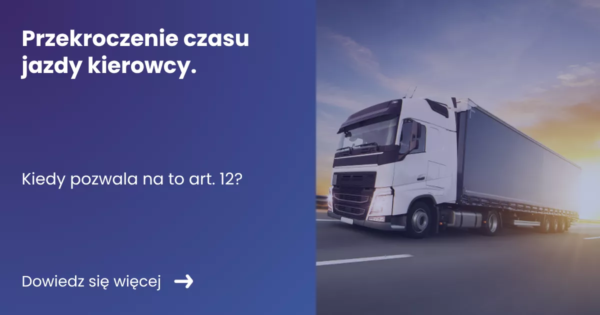 przekroczenie-czasu-jazdy-kierowcy Grafika prezentująca z lewej strony tytuł artykułu: Przekroczenie czasu jazdy kierowcy. Kiedy pozwala na to art. 12? Z prawej zdjęcie ciężarówki na tle wschodzącego słońca.